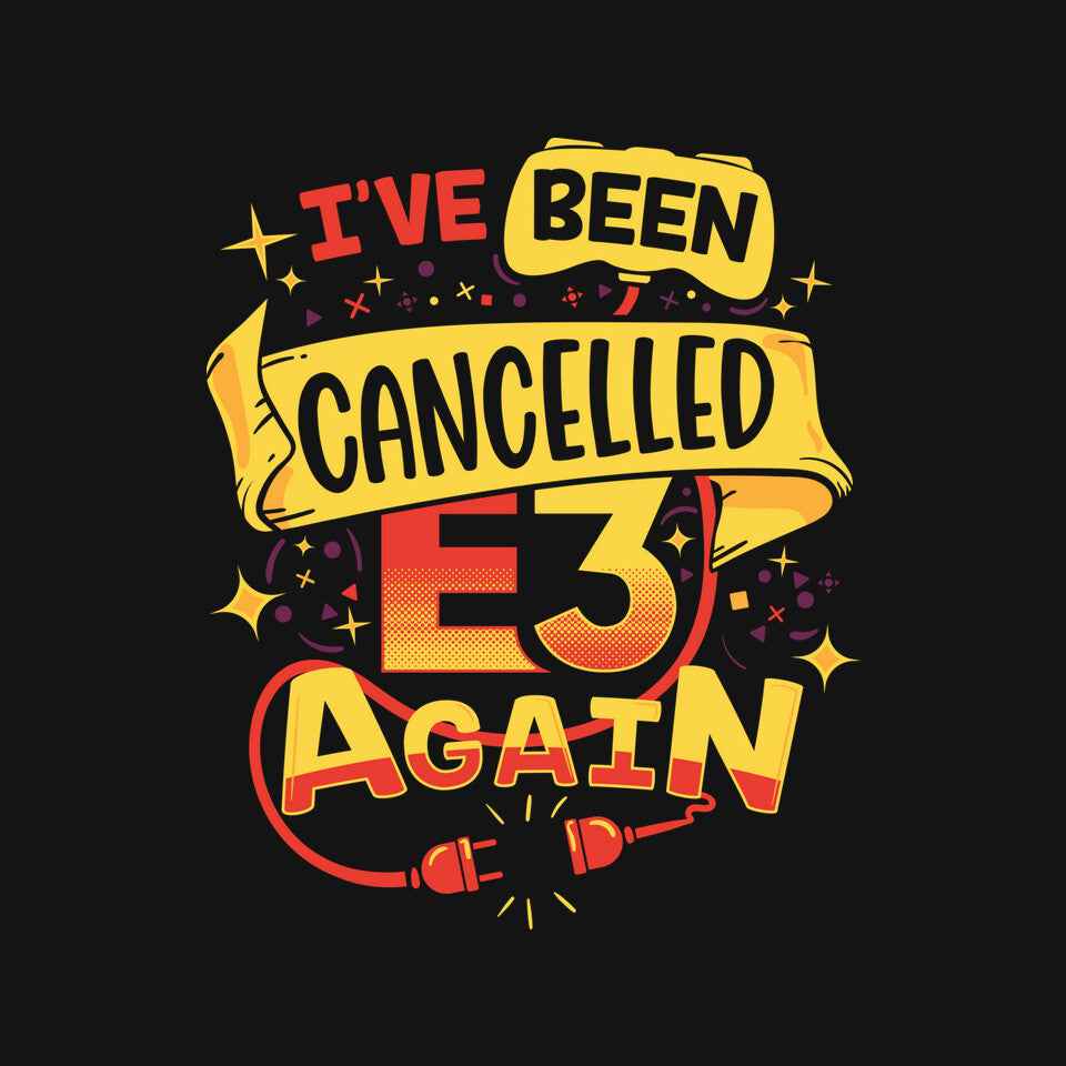 E3 Cancelled – Funny Graphic T-Shirt