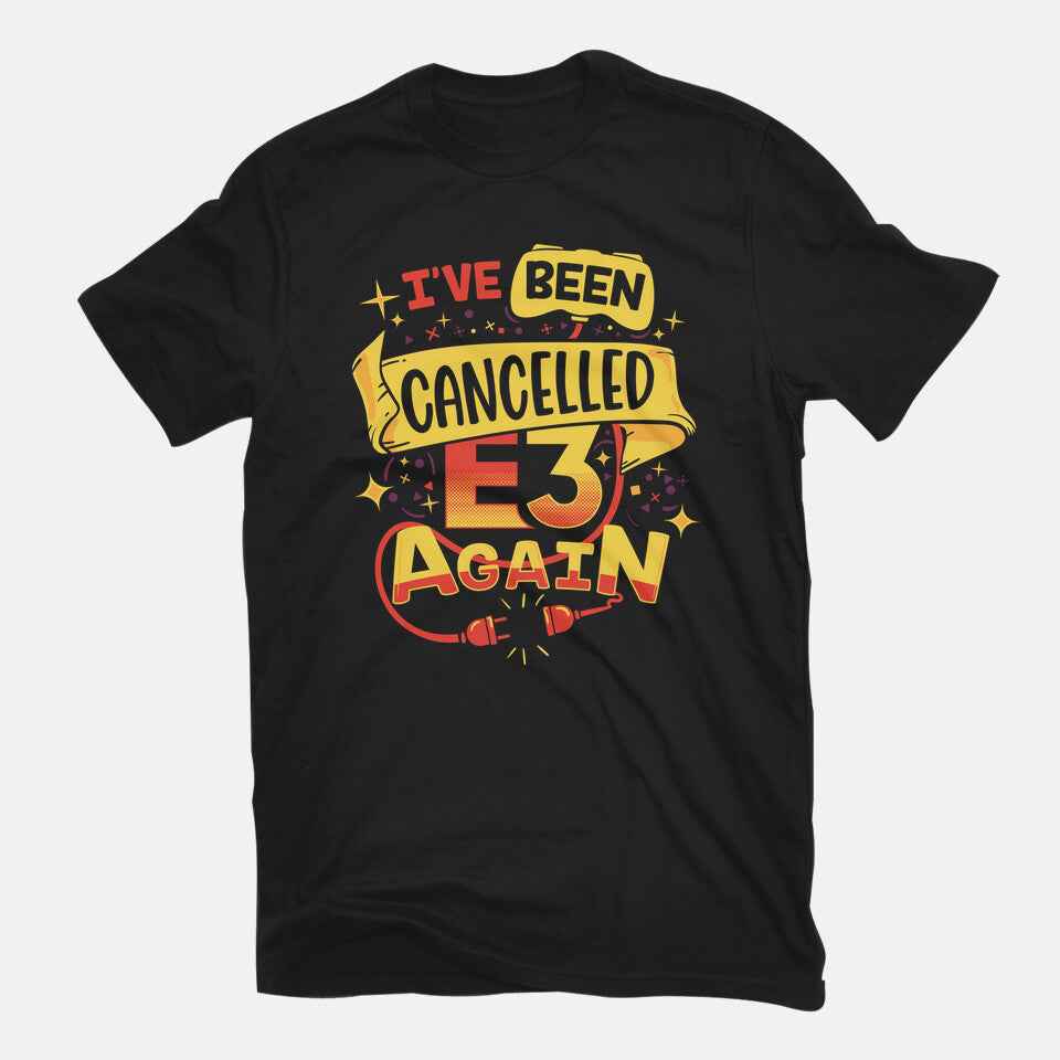 E3 Cancelled – Funny Graphic T-Shirt