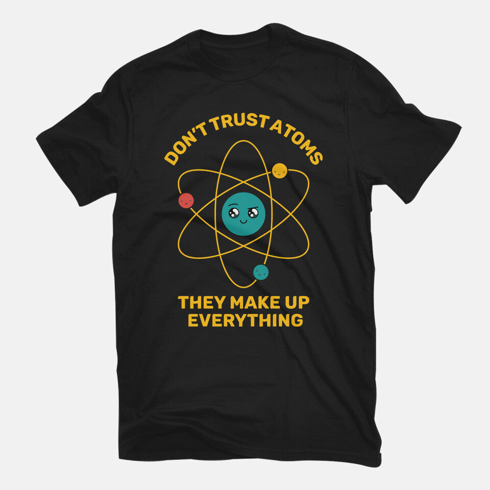 Don't Trust Atoms – Funny Graphic T-Shirt in black, flat-lay product view