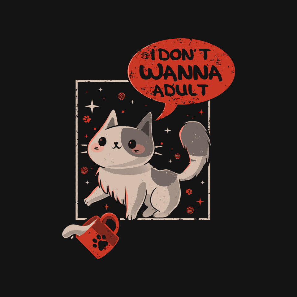 I Don't Wanna Adult – Cat Graphic T-Shirt design artwork for black graphic T-shirt