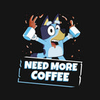 Bluey Needs More Coffee