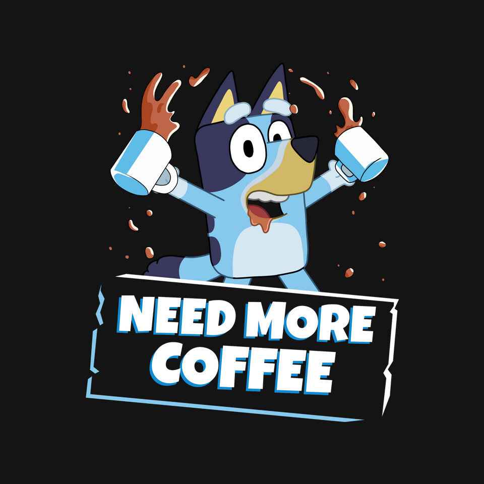 Bluey Needs More Coffee