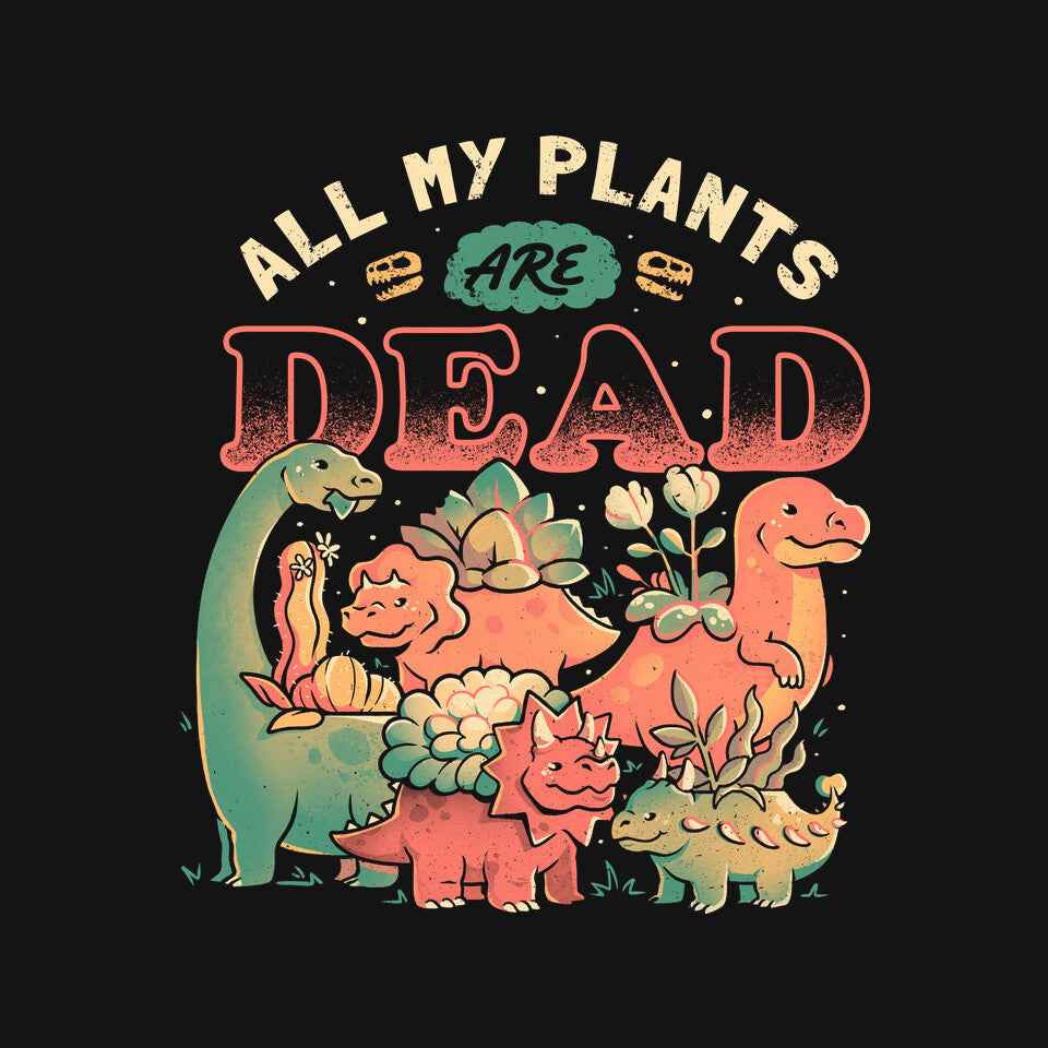 All My Plants Are Dead – Dinosaur Graphic T-Shirt