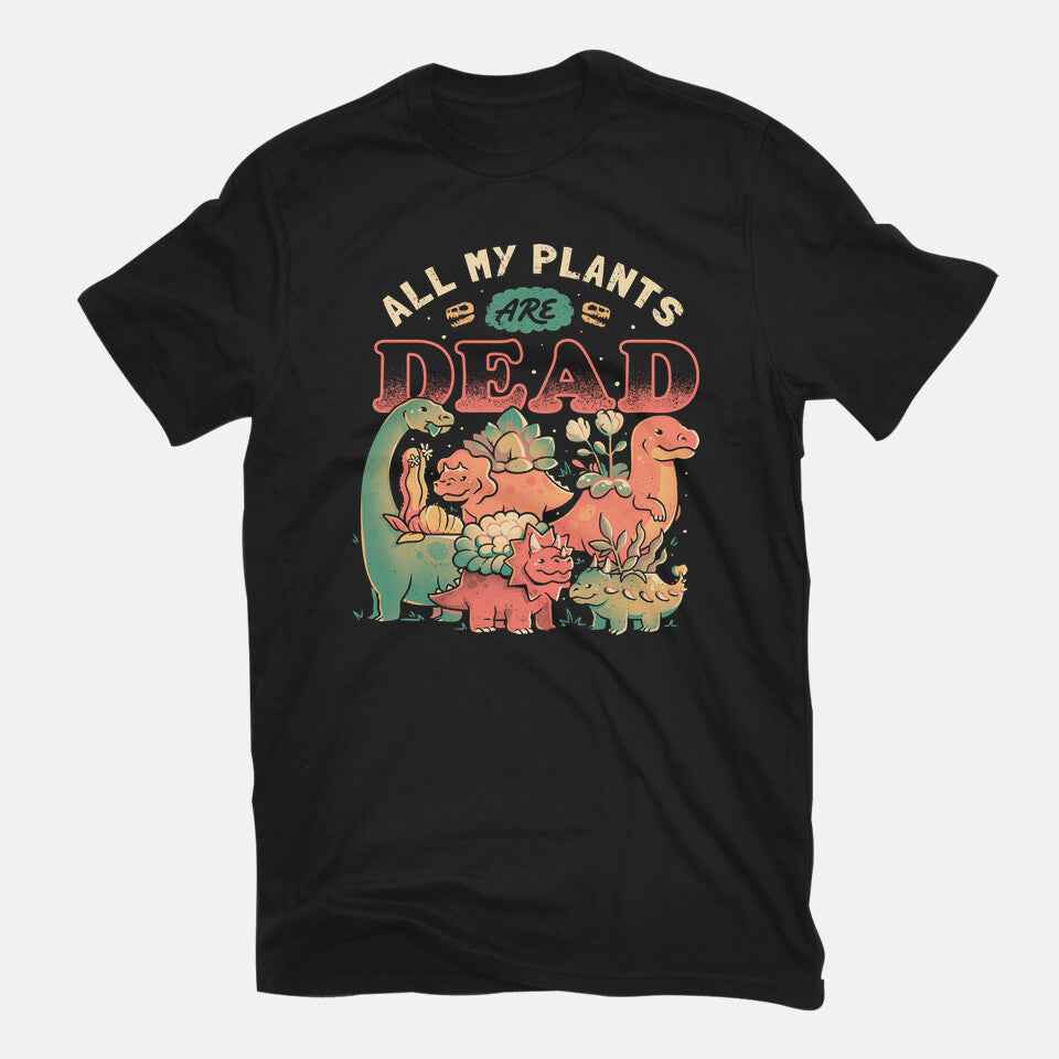 All My Plants Are Dead – Dinosaur Graphic T-Shirt