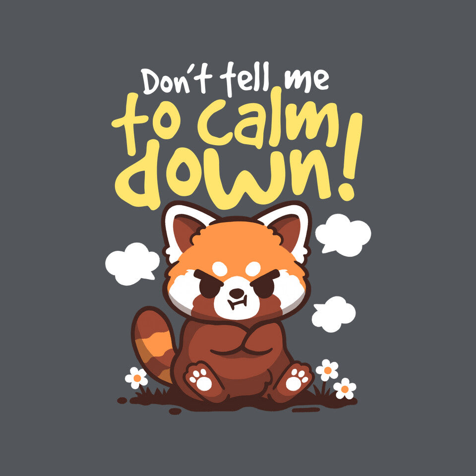 Don't Tell Me To Calm Down – Animal Graphic T-Shirt design artwork for charcoal graphic T-shirt