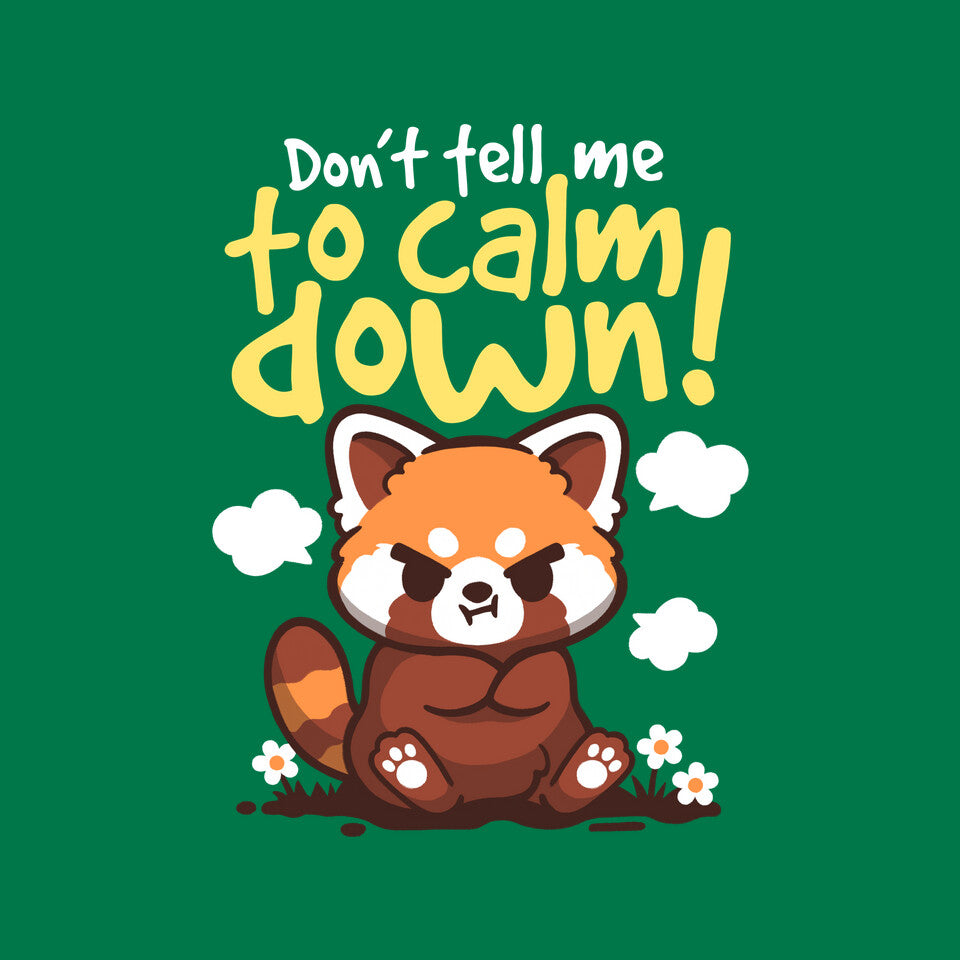 Don't Tell Me To Calm Down – Animal Graphic T-Shirt design artwork for green graphic T-shirt