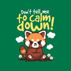 Don't Tell Me To Calm Down – Animal Graphic T-Shirt design artwork for green graphic T-shirt