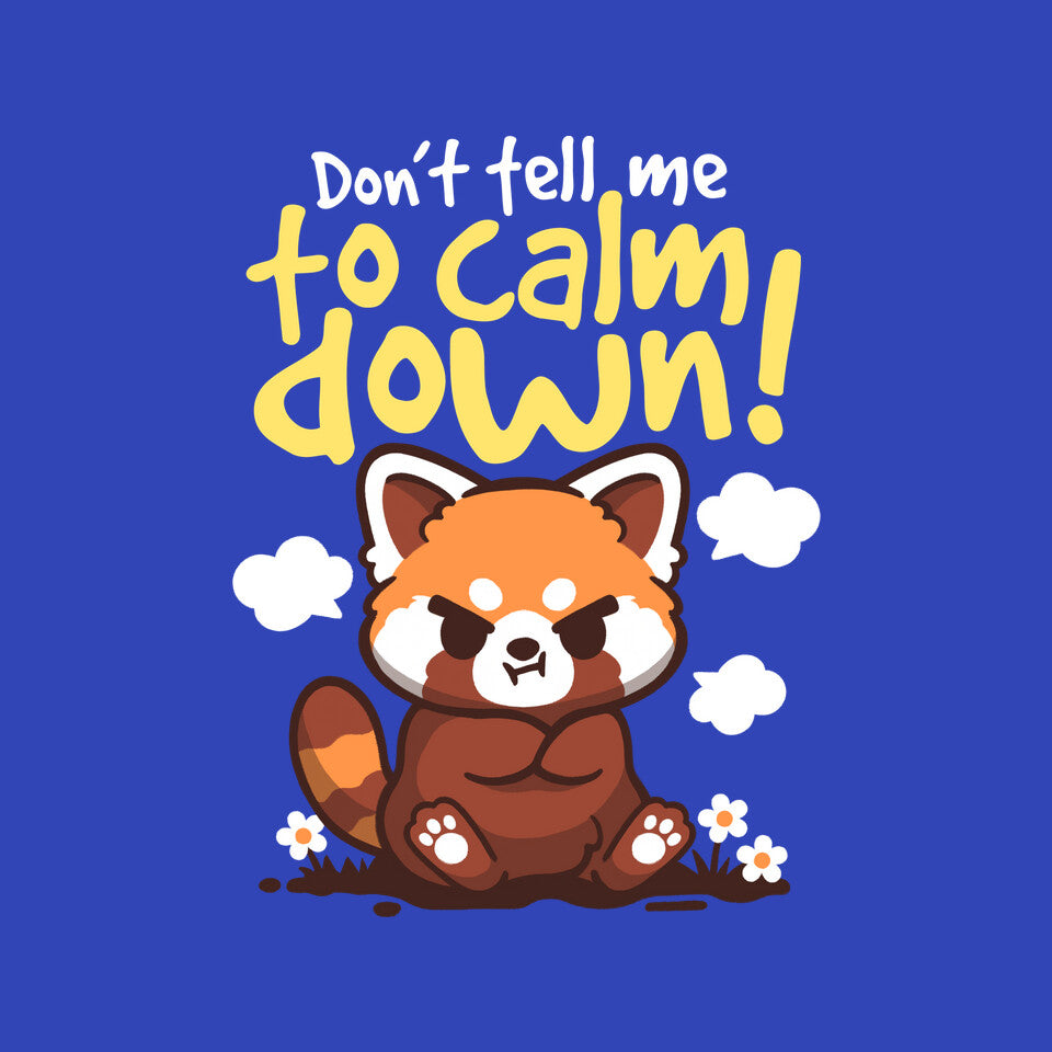 Don't Tell Me To Calm Down – Animal Graphic T-Shirt design artwork for royal blue graphic T-shirt
