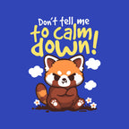 Don't Tell Me To Calm Down – Animal Graphic T-Shirt design artwork for royal blue graphic T-shirt