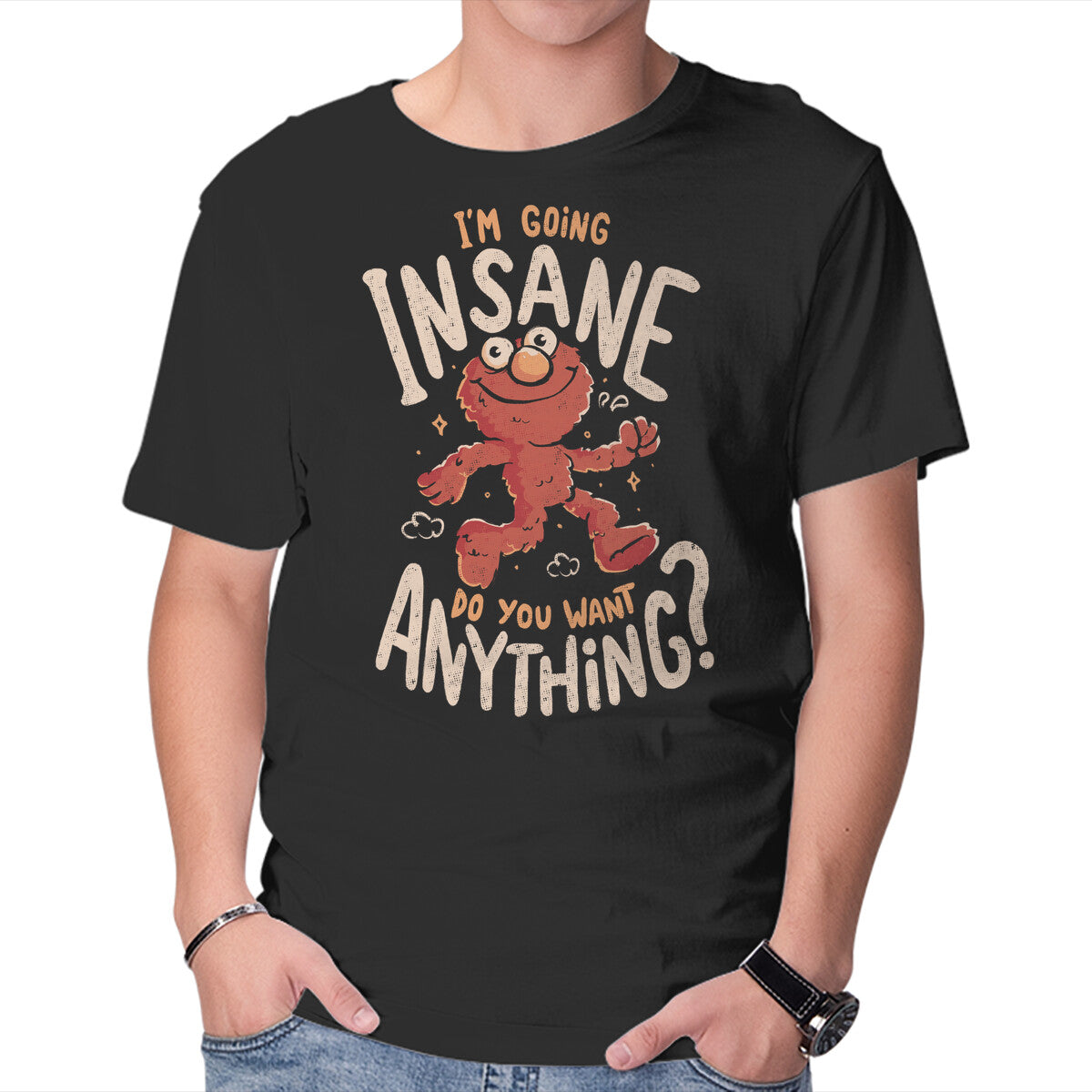 Going Insane Do You Want Anything – Funny Graphic T-Shirt in black, product display
