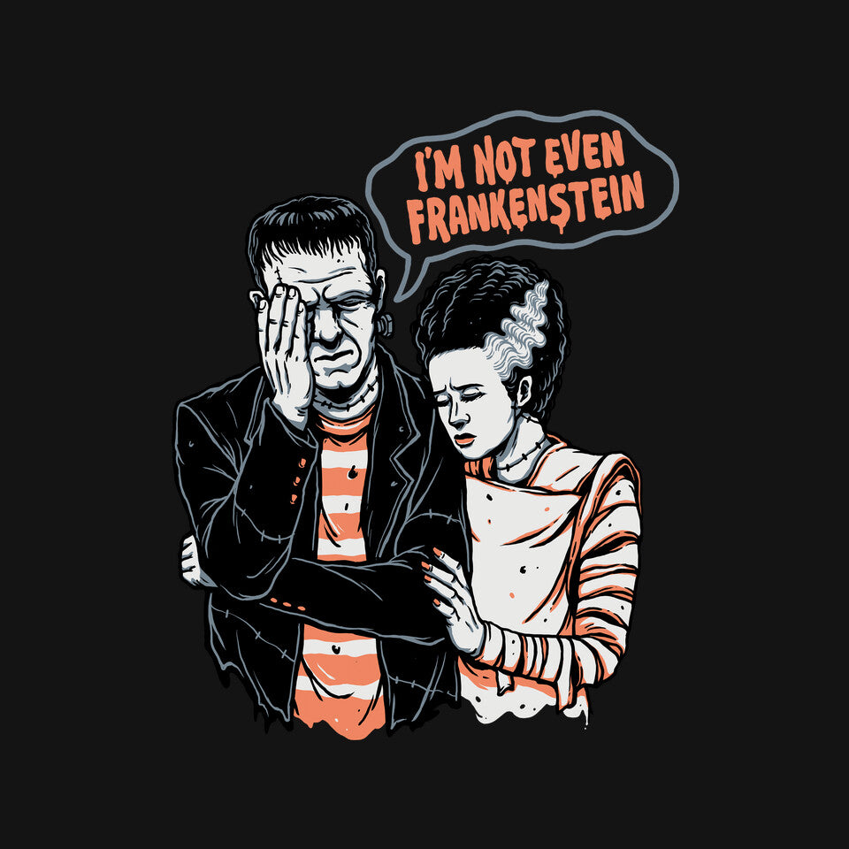 I'm Not Even Frankenstein – Horror Graphic T-Shirt design artwork for black graphic T-shirt