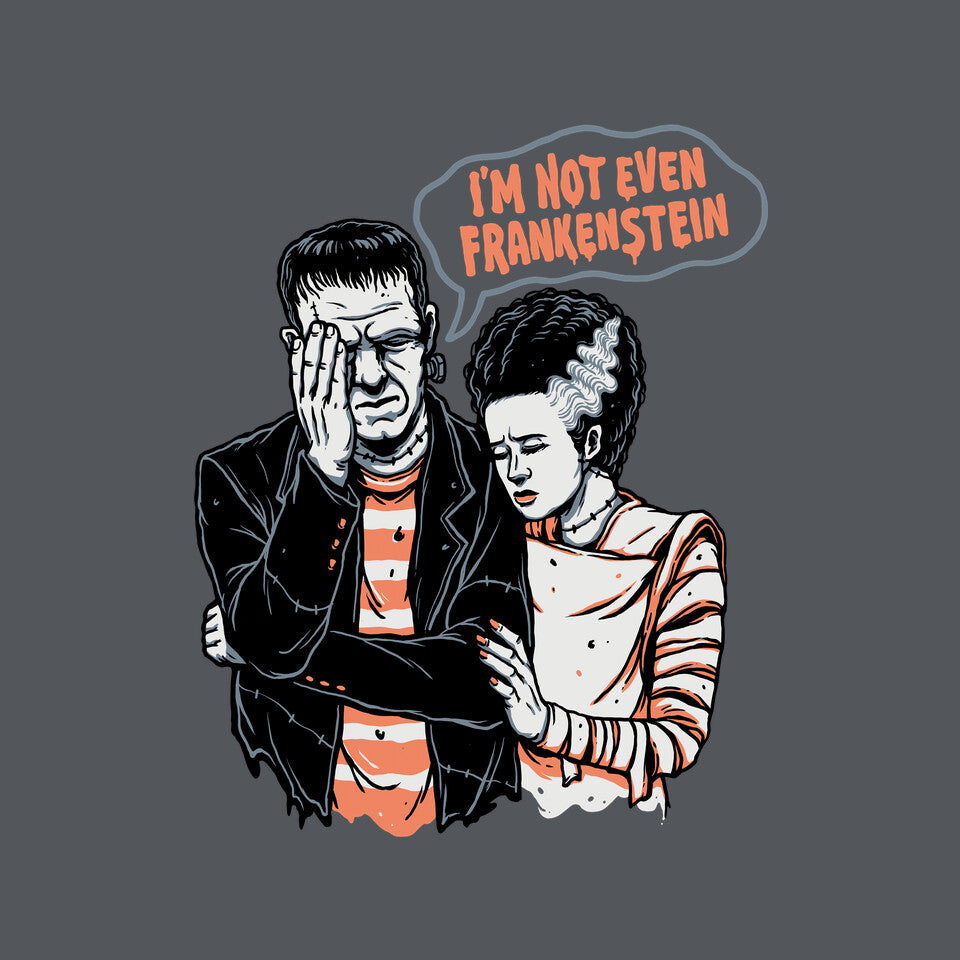 I'm Not Even Frankenstein – Horror Graphic T-Shirt design artwork for charcoal graphic T-shirt
