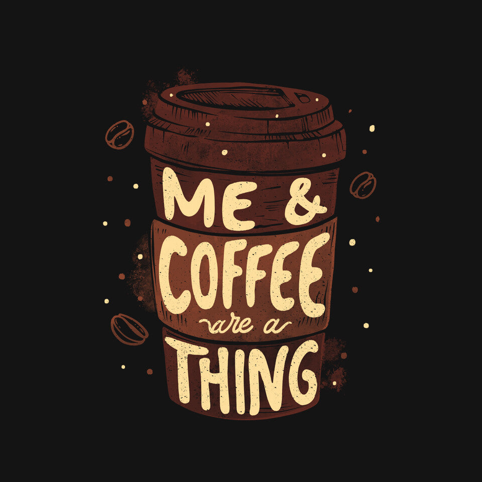 Me And Coffee Are A Thing – Coffee Graphic T-Shirt design artwork for black graphic T-shirt
