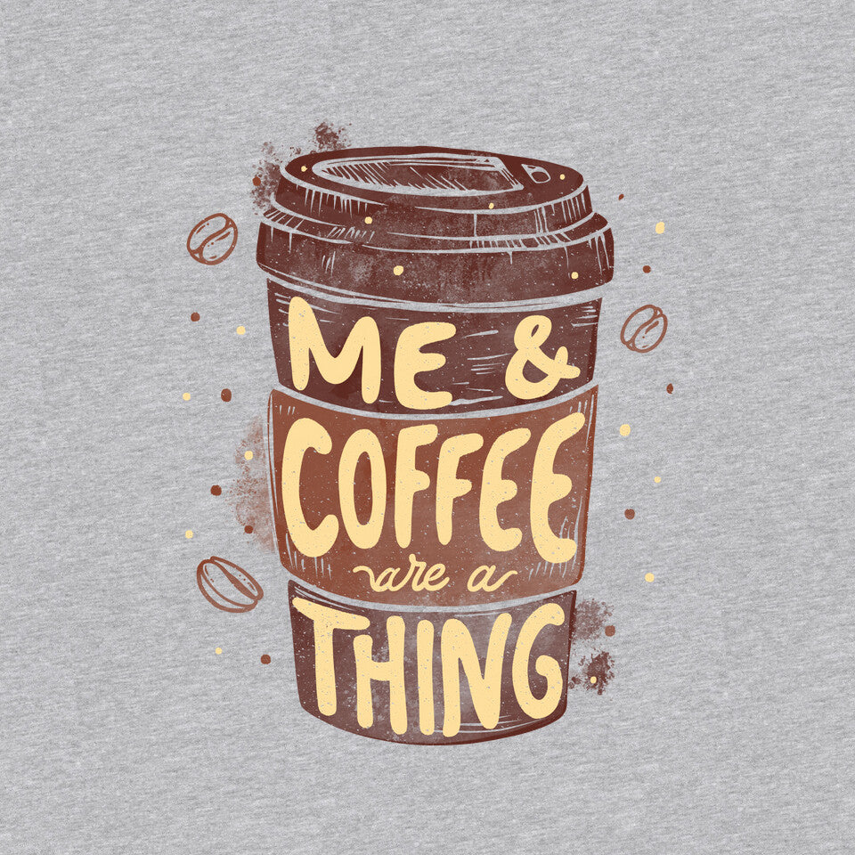 Me And Coffee Are A Thing – Coffee Graphic T-Shirt