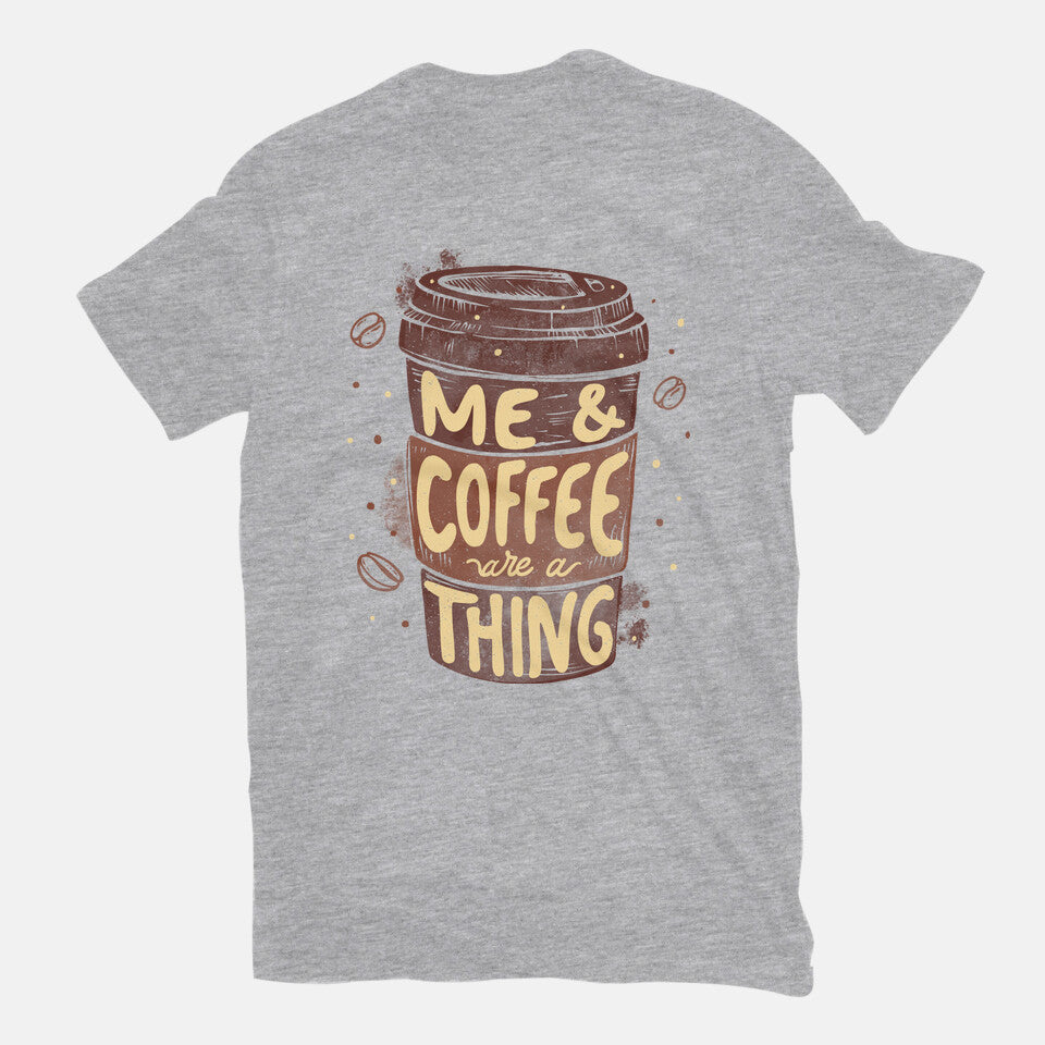 Me And Coffee Are A Thing – Coffee Graphic T-Shirt