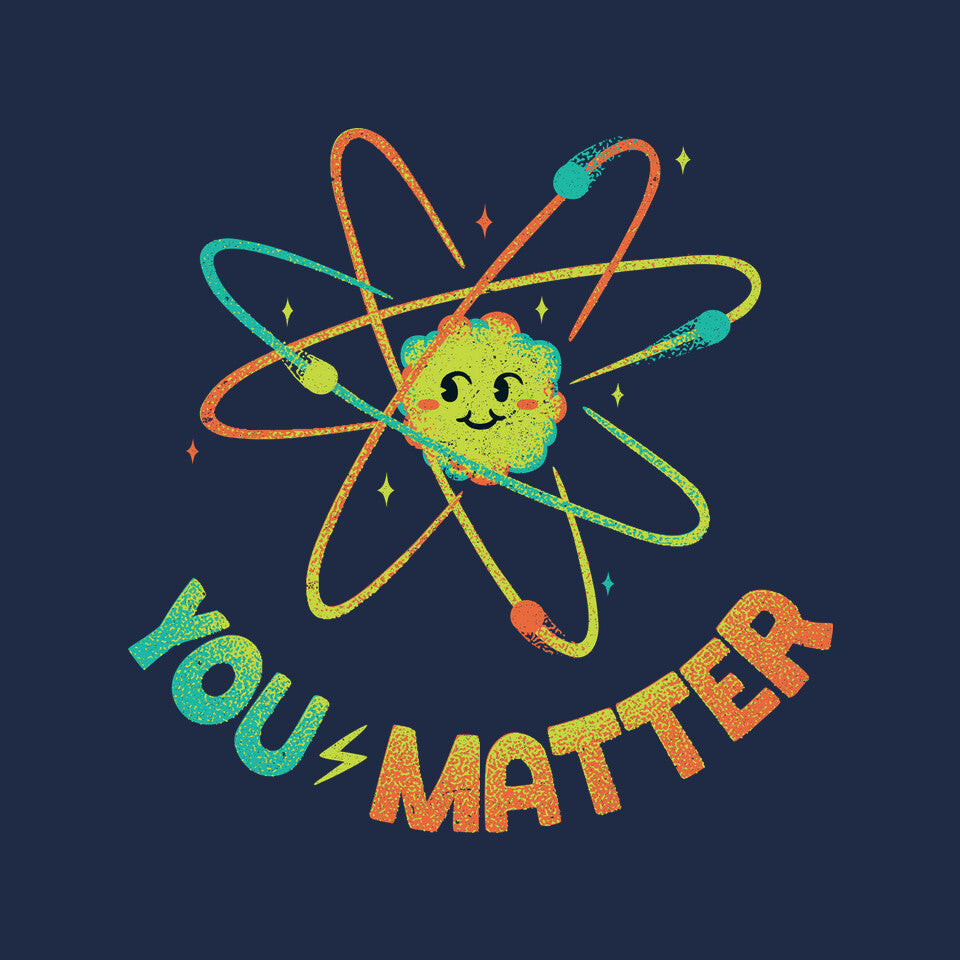 You Matter Atom Science Graphic T-Shirt design artwork for navy graphic T-shirt