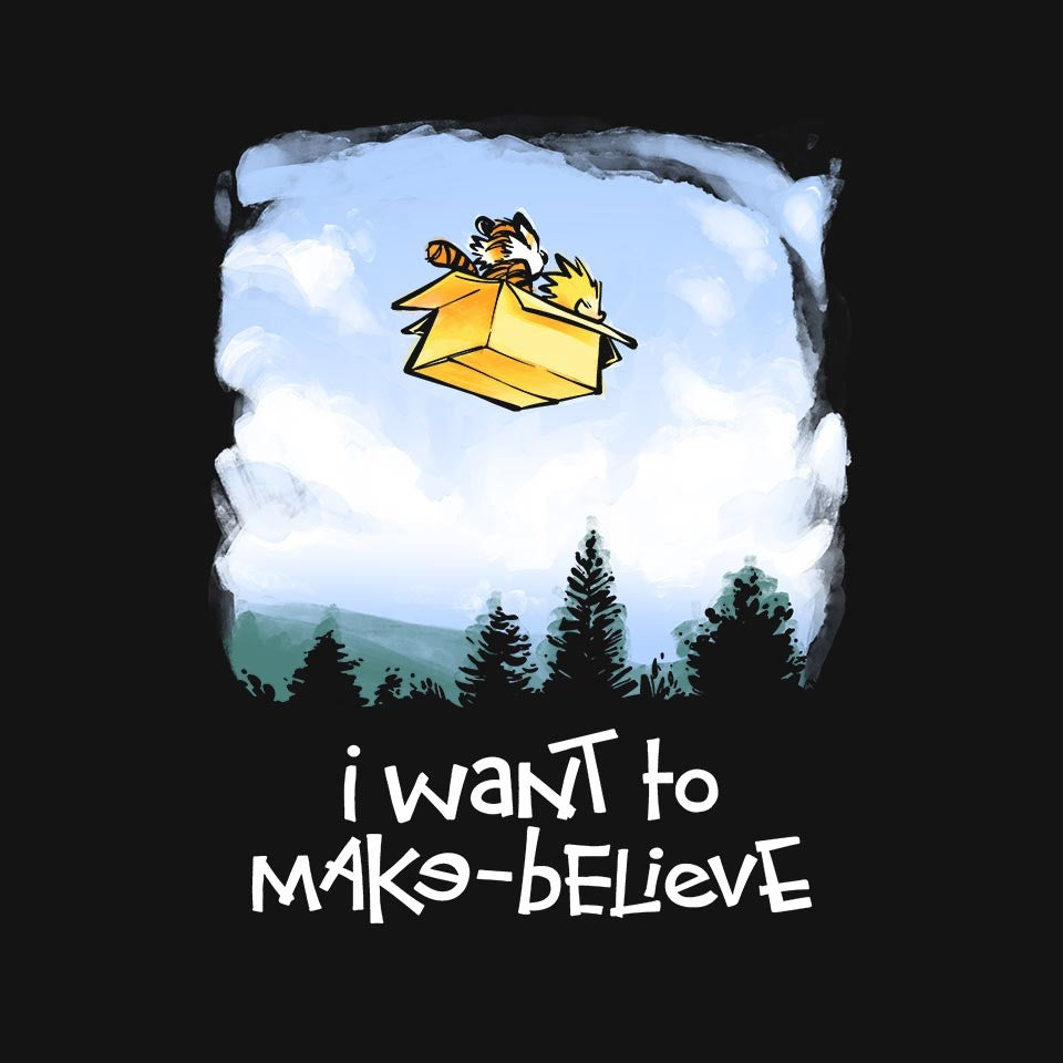 I Want To Make-Believe – Funny Graphic T-Shirt